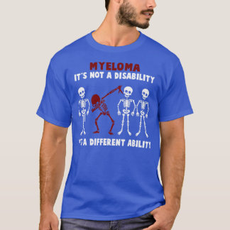Myeloma Awareness Its Not A Disability Its A Diffe T-Shirt