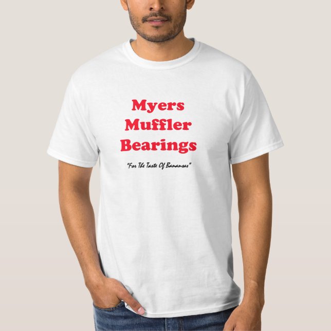 Myers Muffler Bearing value Tshirt (Front)