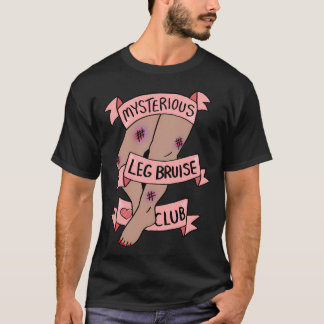 Mysterious Leg Bruise Club T-Shirt