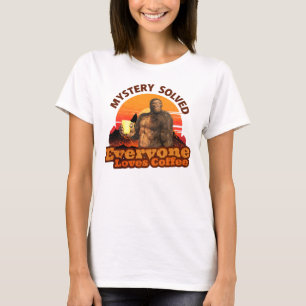 Mystery Solved Everyone Loves Coffee Funny Bigfoot T-Shirt