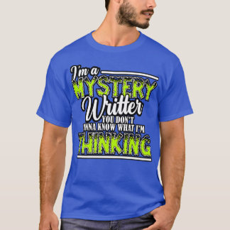 Mystery Writer Im A Mystery Writer You Dont Know W T-Shirt