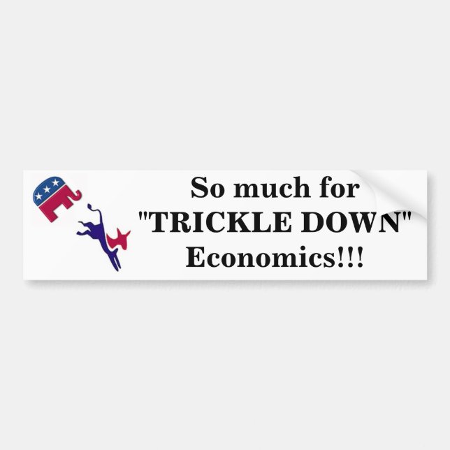 Mystickerimage, So much for "TRICKLE DOWN" Econ... Bumper Sticker (Front)