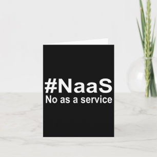 Naas No As A Service Shirt Funny Naas No As A Serv Card