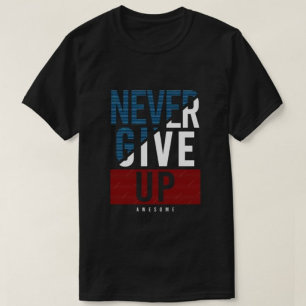N'abandonnez jamais les super t-shirts modernes po