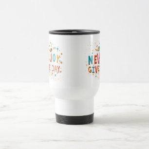 N'Abandonnez Jamais Profitez Du Jour De Voyage Mug