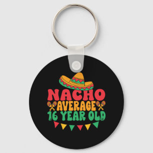 Nacho Average 16 Year Old Cinco De Mayo 16th Birth Keychain