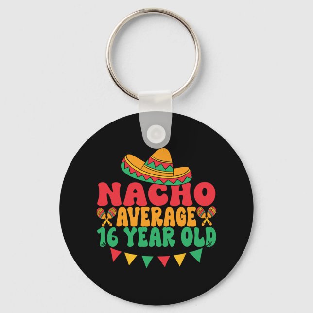 Nacho Average 16 Year Old Cinco De Mayo 16th Birth Keychain (Front)