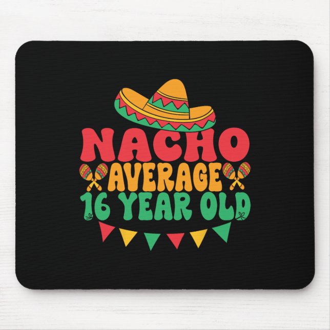 Nacho Average 16 Year Old Cinco De Mayo 16th Birth Mouse Pad (Front)