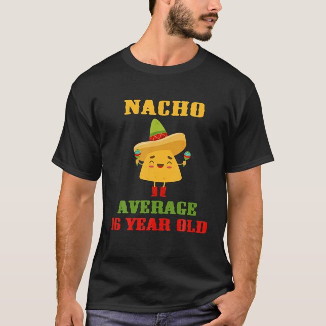 Nacho Average 16 Year Old Funny Cinco De Mayo 16Th T-Shirt (Front)