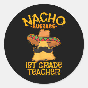 Nacho Average 1st Grade Teacher First Grade Cinco Classic Round Sticker
