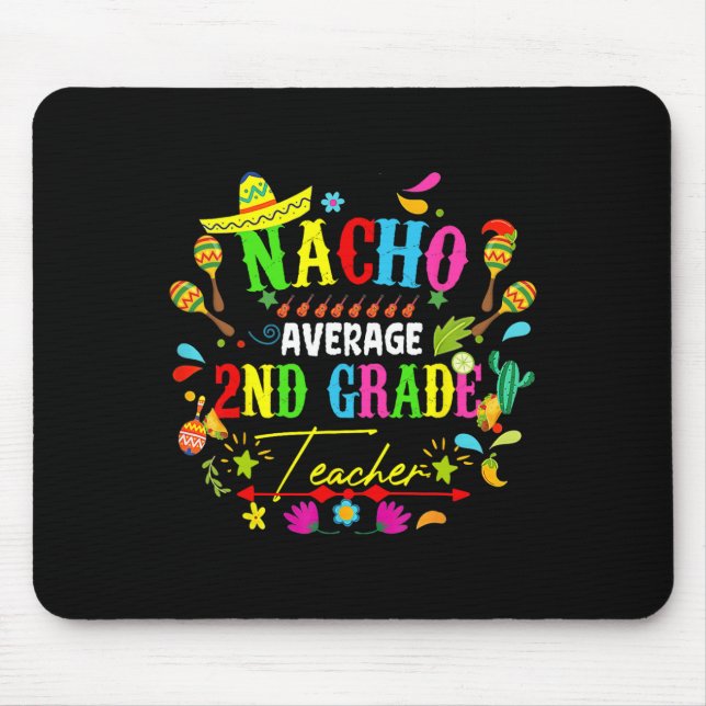 Nacho Average 2nd Grade Teacher Mexico Cinco De Ma Mouse Pad (Front)