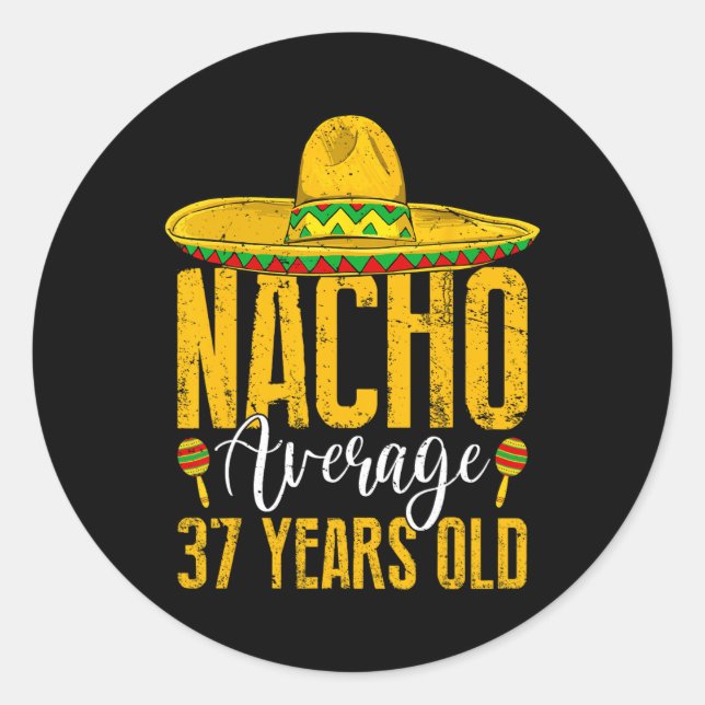 Nacho Average 37 Years Old 37th Birthday Cinco De  Classic Round Sticker (Front)