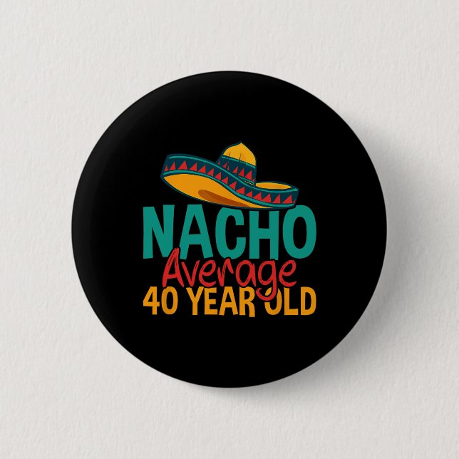 Nacho Average 40 Year Old Cinco De Mayo 40th Birth 2 Inch Round Button (Front)