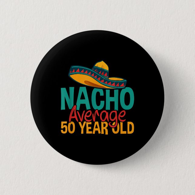 Nacho Average 50 Year Old Cinco De Mayo 50th Birth 2 Inch Round Button (Front)