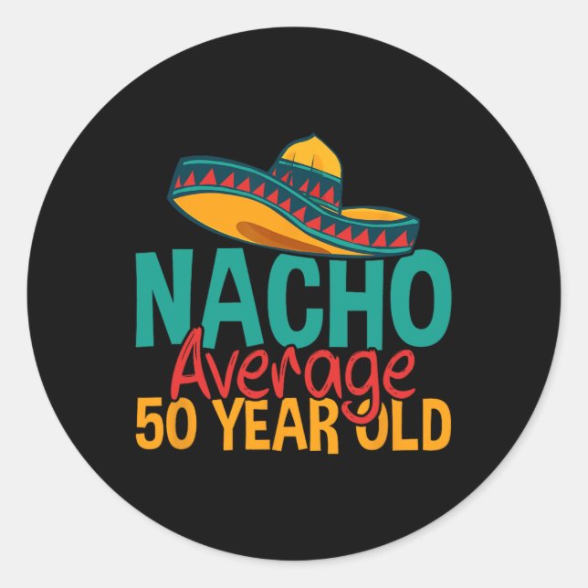 Nacho Average 50 Year Old Cinco De Mayo 50th Birth Classic Round Sticker (Front)