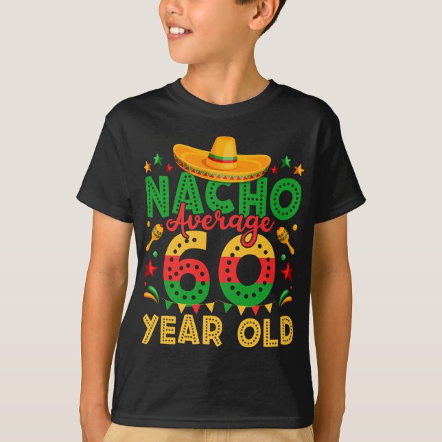Nacho Average 60 Year Old Cinco de Mayo Boy T-Shirt (Front)