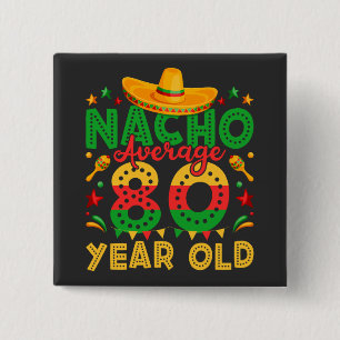 Nacho Average 80 Year Old Cinco de Mayo Square 2 Inch Square Button