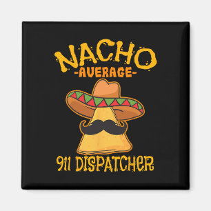 Nacho Average 911 Dispatcher Mexican Messenger Cin Magnet