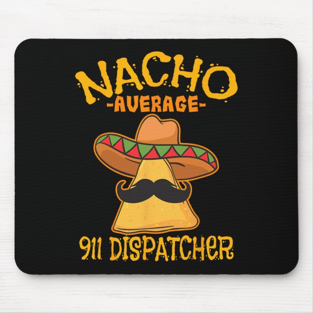 Nacho Average 911 Dispatcher Mexican Messenger Cin Mouse Pad (Front)