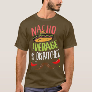 Nacho Average 911 Dispatcher Sombrero Beard Cinco  T-Shirt