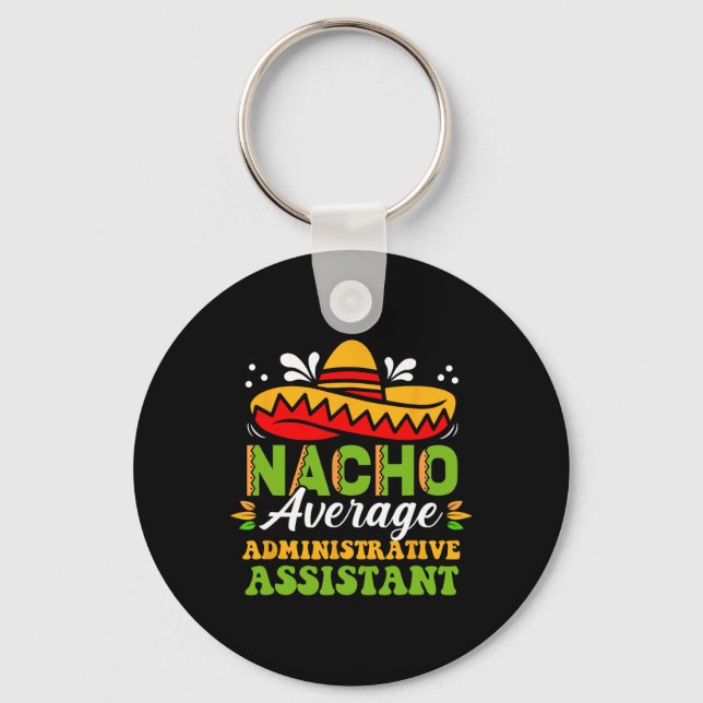Nacho Average Administrative Istant Mexican Cinco  Keychain (Front)