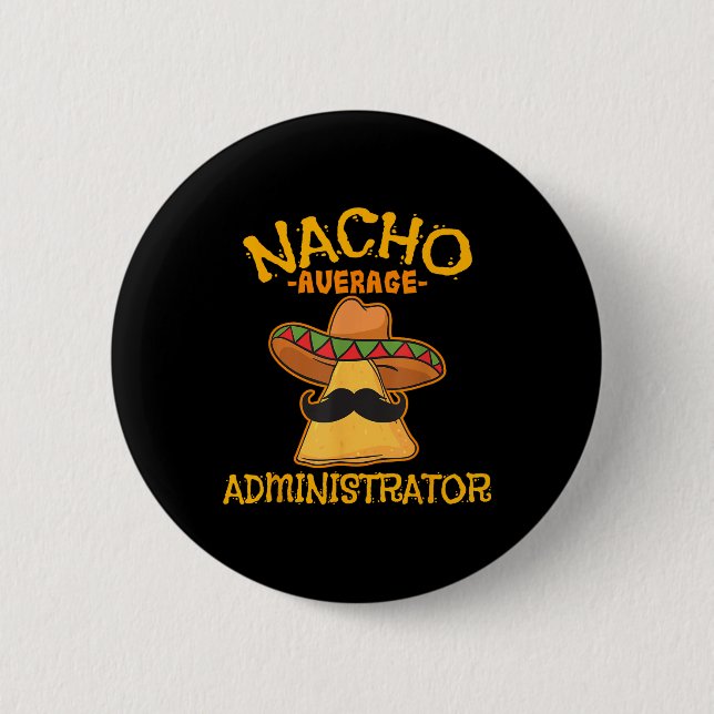Nacho Average Administrator Cinco De Mayo Admin Fi 2 Inch Round Button (Front)