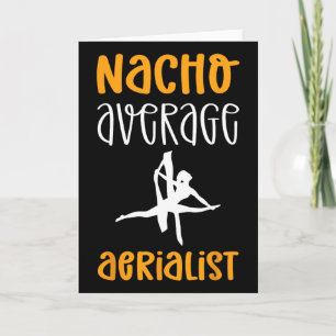 Nacho Average Aerialist. Contortion Fitness Aerial Card