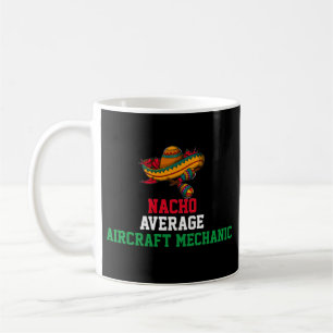 Nacho Average Aircraft Mechanic Mug
