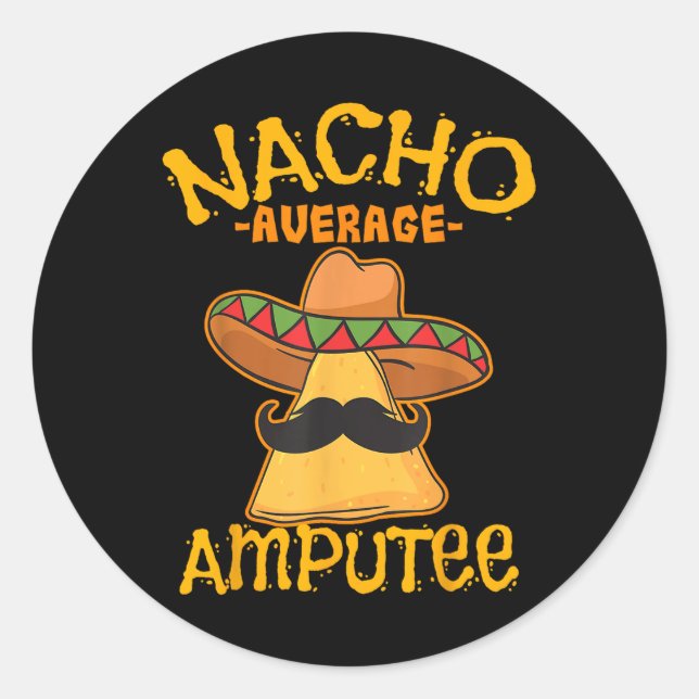 Nacho Average Amputee Mexican Amputation Cinco De  Classic Round Sticker (Front)