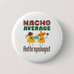 Nacho Average Anthropologist Anthropology Graduate 2 Inch Round Button