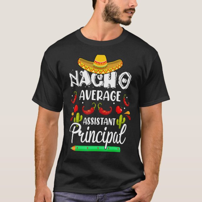 Nacho Average Assistant Principal Cinco De Mayo Te T-Shirt (Front)