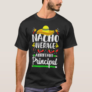 Nacho Average Assistant Principal Cinco De Mayo Te T-Shirt