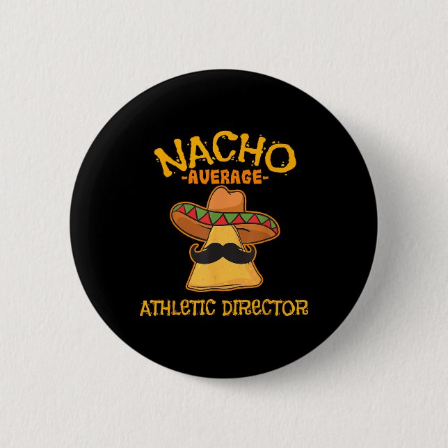 Nacho Average Athletic Director Cinco De Mayo Fies 2 Inch Round Button (Front)