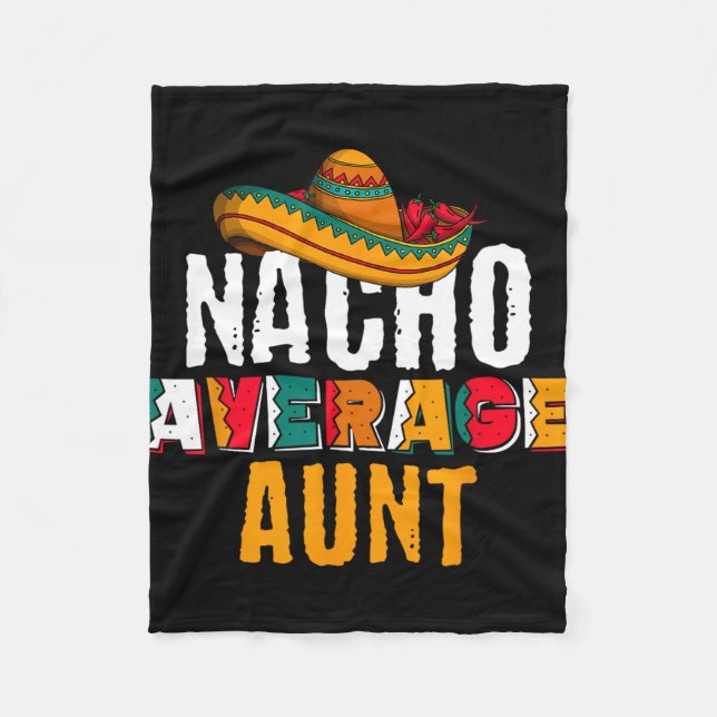 Nacho Average Aunt Cinco De Mayo Funny Mexican Lat Fleece Blanket (Front)