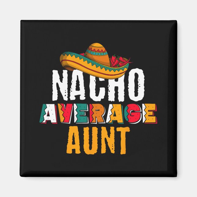 Nacho Average Aunt Cinco De Mayo Funny Mexican Lat Magnet (Front)