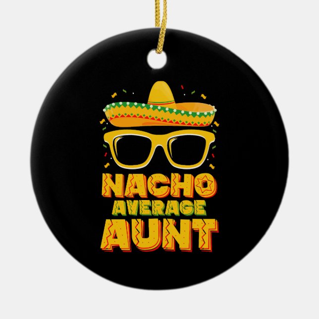 Nacho Average Aunt Cinco De Mayo Matching Family Ceramic Ornament (Front)