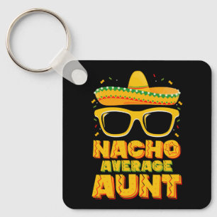 Nacho Average Aunt Cinco De Mayo Matching Family Keychain
