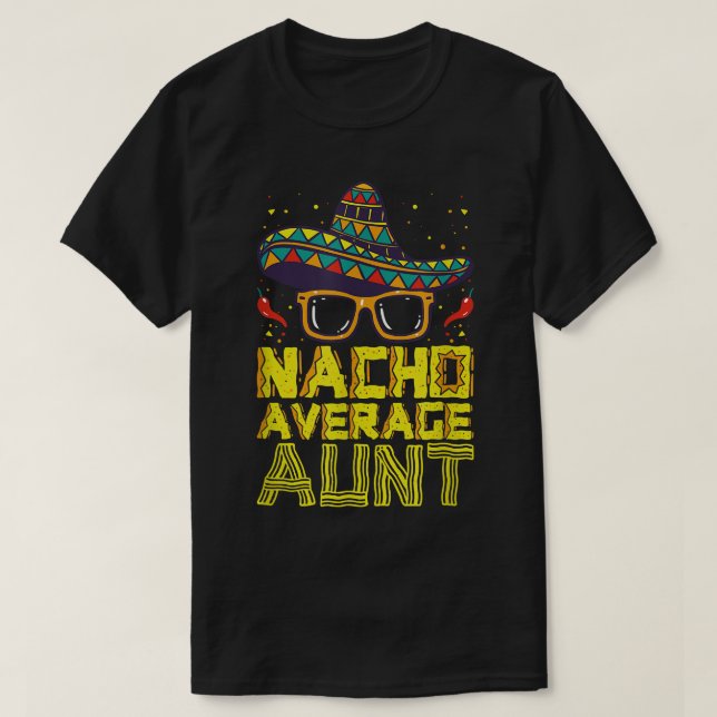 Nacho Average Aunt Cinco De Mayo Meican Sombrero N T-Shirt (Design Front)