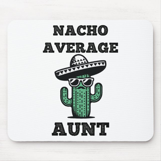 Nacho Average Aunt Fun Joke Mexican Cinco De Mayo  Mouse Pad (Front)