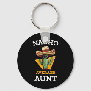 Nacho Average Aunt Mexican Auntie Funny Family Cin Keychain