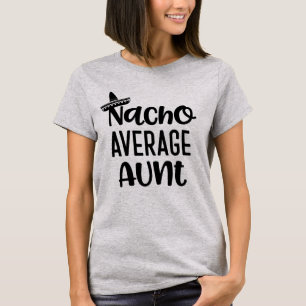 Nacho Average Aunt Shirt Funny Auntie Gift