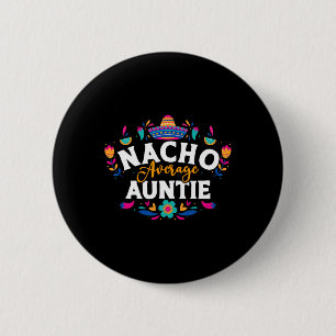 Nacho Average Auntie Cinco De Mayo Mexican Matchin 2 Inch Round Button