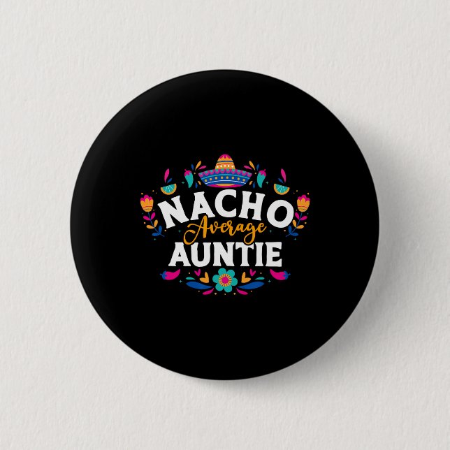 Nacho Average Auntie Cinco De Mayo Mexican Matchin 2 Inch Round Button (Front)