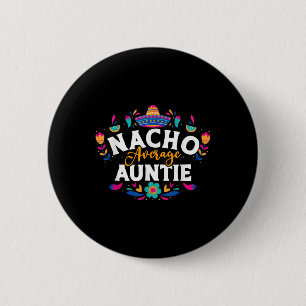 Nacho Average Auntie Cinco De Mayo Mexican Matchin 2 Inch Round Button