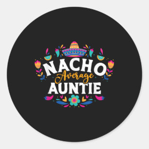 Nacho Average Auntie Cinco De Mayo Mexican Matchin Classic Round Sticker