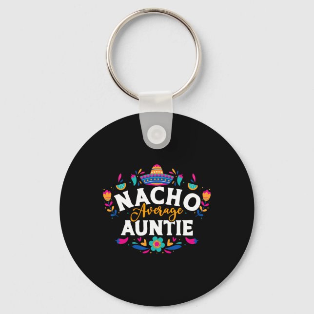 Nacho Average Auntie Cinco De Mayo Mexican Matchin Keychain (Front)