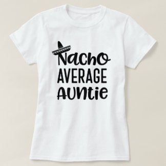 Nacho Average Auntie Shirt Funny Aunt Gift