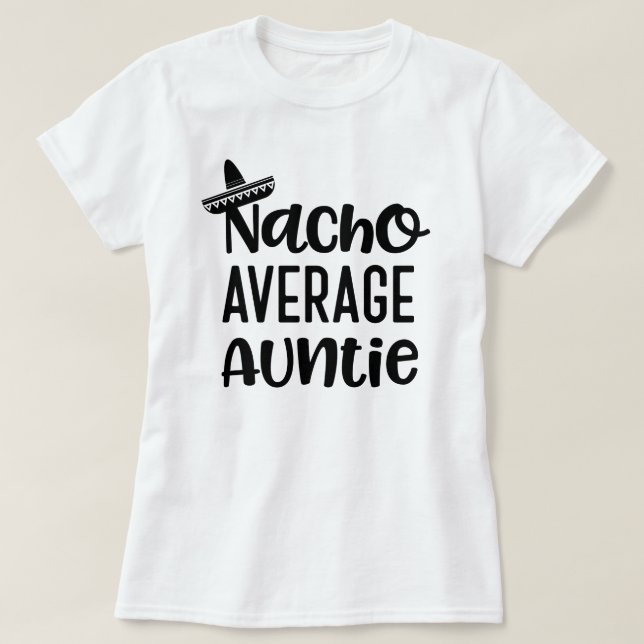 Nacho Average Auntie Shirt Funny Aunt Gift (Design Front)