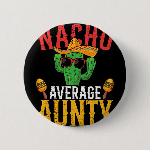 Nacho Average Aunty Cinco De Mayo Cute Mexican Fie 2 Inch Round Button