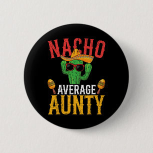 Nacho Average Aunty Cinco De Mayo Cute Mexican Fie 2 Inch Round Button